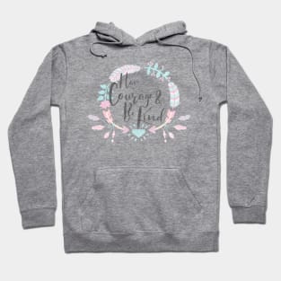 Have Courage & Be Kind Hoodie